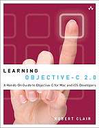 Learning Objective-C 2.0: a Hands-on Guide to Objective-C for Mac and Ios Developers