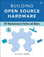 Building Open Source Hardware: Diy Manufacturing for Hackers and Makers