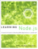 Learning Node. Js: a Hands-on Guide to Building Web Applications in Javascript