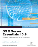 Apple Pro Training Series: Os X Server Essentials 10.9: Using and Supporting Os X Server on Mavericks