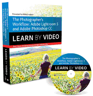 The Photographer's Workflow: Adobe Lightroom 5 and Photoshop Cc: Learn By Video