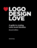 Logo Design Love: a Guide to Creating Iconic Brand Identities, 2nd Edition