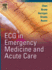 Ecg in Emergency Medicine and Acute Care: 1ed