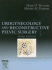 Urogynecology and Reconstructive Pelvic Surgery