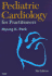 Pediatric Cardiology for Practitioners: Expert Consult-Online and Print
