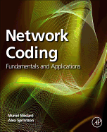 Network Coding: Fundamentals and Applications 1ed