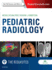 Pediatric Radiology: the Requisites (Requisites in Radiology)
