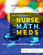 Mulholland's the Nurse, the Math, the Meds: Drug Calculations Using Dimensional Analysis; 9780323479509; 0323479502