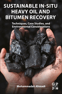 Sustainable in-Situ Heavy Oil and Bitumen Recovery: Techniques, Case Studies, and Environmental Considerations 1ed