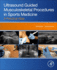 Ultrasound Guided Musculoskeletal Procedures in Sports Medicine: a Practical Atlas 1ed