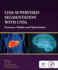 Less-Supervised Segmentation with Cnns: Scenarios, Models and Optimization