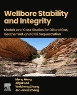 Wellbore Stability and Integrity: Models and Case Studies for Oil and Gas, Geothermal, and Co2 Sequestration 1ed