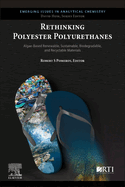 Rethinking Polyester Polyurethanes: Algae Based Renewable, Sustainable, Biodegradable and Recyclable Materials 1ed