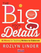 The Big Book of Details: 46 Moves for Teaching Writers to Elaborate