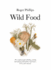 Wild Food: a Complete Guide for Foragers