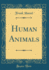 Human Animals (Classic Reprint)
