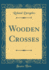 Wooden Crosses (Classic Reprint)