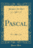 Pascal (Classic Reprint)