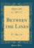 Between the Lines (Classic Reprint)