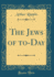 The Jews of to-Day (Classic Reprint)
