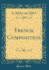French Composition (Classic Reprint)