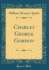 Charles George Gordon (Classic Reprint)