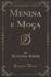 Menina E Mo�a (Classic Reprint)