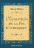 L'�volution De La Foi Catholique (Classic Reprint)