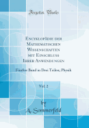 Encyklop�die Der Mathematischen Wissenschaften Mit Einschluss Ihrer Anwendungen, Vol. 2: F�nfter Band in Drei Teilen; Physik (Classic Reprint)