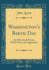 Washington's Birth Day an Historical Poem, With Notes and Appendix Classic Reprint