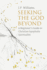 Seeking the God Beyond: a Beginner's Guide to Christian Apophatic Spirituality