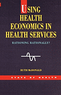 Using Health Economics in Health Services: Rationing Rationally?