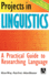 Projects in Linguistics: a Practical Guide to Researching Language