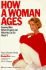 How a Woman Ages (Growing Older: What to Expect and What You Can Do About It)