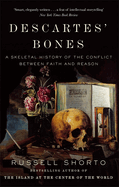 Descartes' Bones: a Skeletal History of the Conflict Between Faith and Reason