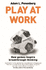 Play at Work: How Games Inspire Breakthrough Thinking
