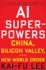 Ai Superpowers: China, Silicon Valley, and the New World Order