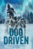 Dog Driven: a Musher's Survival Story Through Canadian Wilderness-Courage and Overcoming Impaired Vision