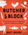 Butcher on the Block: Everyday Recipes, Stories, and Inspirations From Your Local Butcher and Beyond