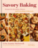 Savory Baking: Recipes for Breakfast, Dinner, and Everything in Between-the Ultimate Guide to Savory Baked Goods for Every Meal of the Day