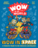 Wow in the World: Wow in Space: a Galactic Guide to the Universe and Beyond