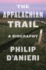 The Appalachian Trail: a Biography-the Fascinating People and Ideas Behind America's Beloved Trek Through the Woods