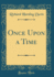 Once Upon a Time (Classic Reprint)
