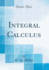 Integral Calculus (Classic Reprint)