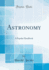 Astronomy a Popular Handbook Classic Reprint