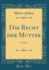 Das Recht Der Mutter: Roman (Classic Reprint)