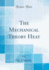 The Mechanical Theory Heat Classic Reprint