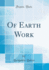Of Earth Work Classic Reprint