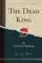 The Dead King Classic Reprint