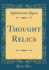 Thought Relics Classic Reprint